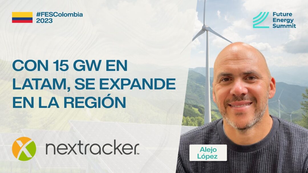 Con 15 GW operando en Latam, Nextracker sigue expandiéndose en la región